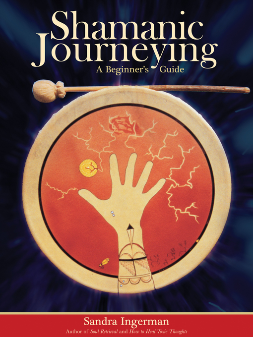 Title details for Shamanic Journeying by Sandra Ingerman, MA - Available